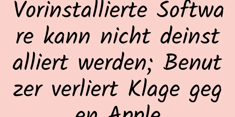 Vorinstallierte Software kann nicht deinstalliert werden; Benutzer verliert Klage gegen Apple