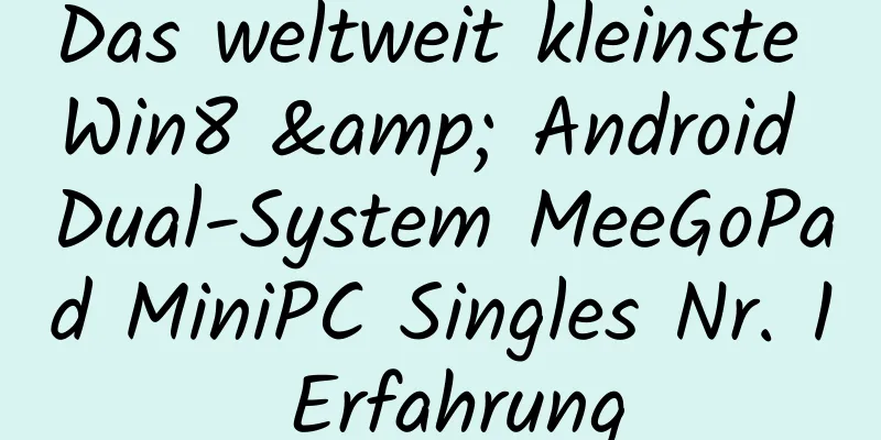 Das weltweit kleinste Win8 & Android Dual-System MeeGoPad MiniPC Singles Nr. 1 Erfahrung