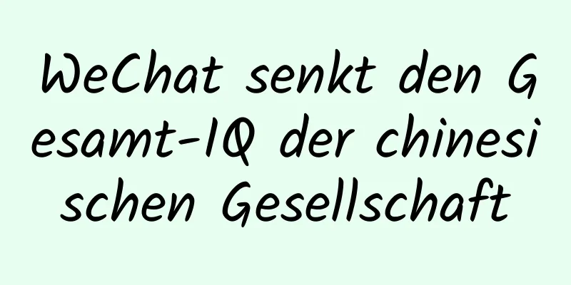 WeChat senkt den Gesamt-IQ der chinesischen Gesellschaft