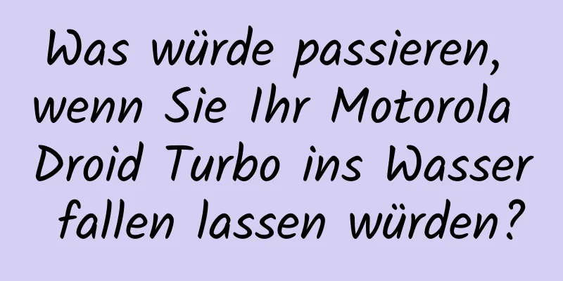 Was würde passieren, wenn Sie Ihr Motorola Droid Turbo ins Wasser fallen lassen würden?