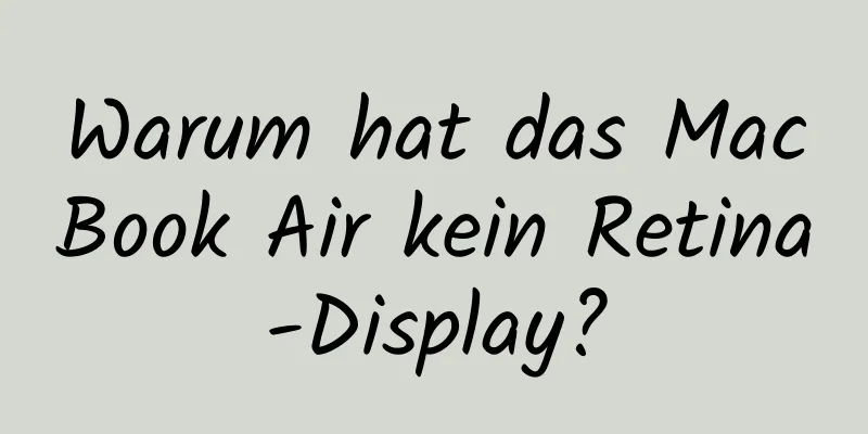 Warum hat das MacBook Air kein Retina-Display?