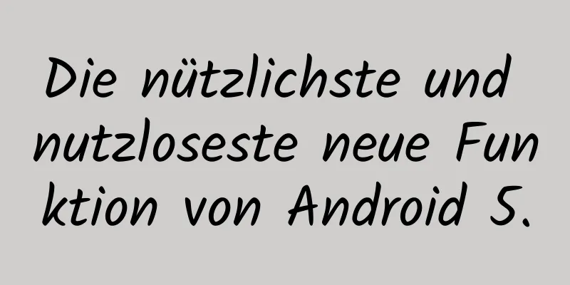 Die nützlichste und nutzloseste neue Funktion von Android 5.0