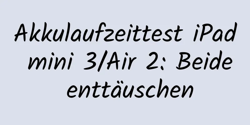 Akkulaufzeittest iPad mini 3/Air 2: Beide enttäuschen