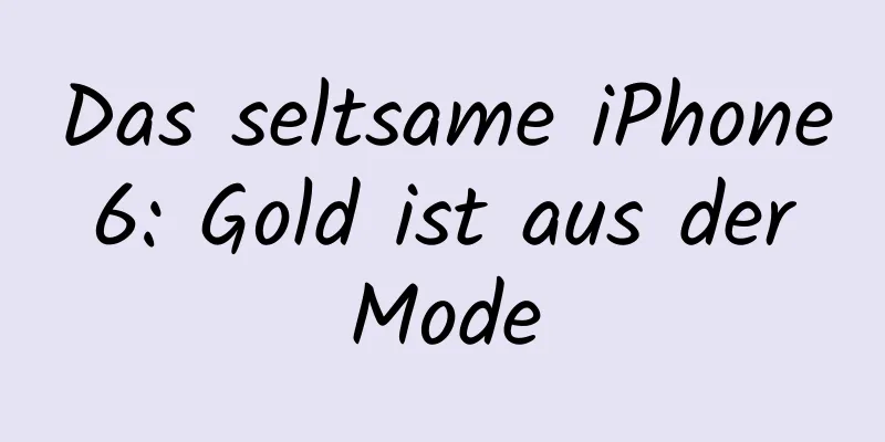 Das seltsame iPhone 6: Gold ist aus der Mode