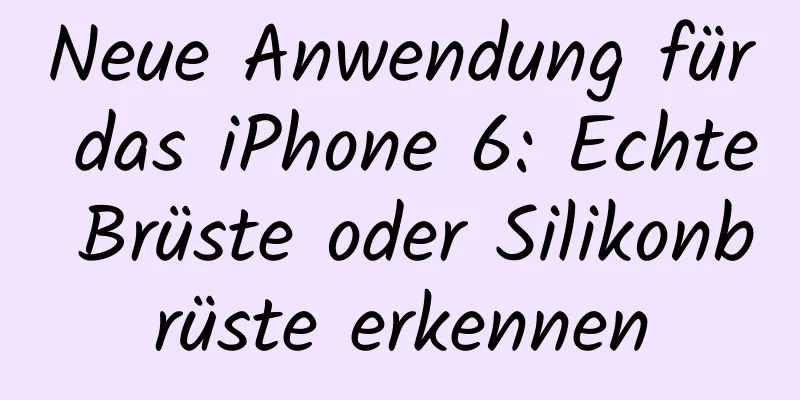 Neue Anwendung für das iPhone 6: Echte Brüste oder Silikonbrüste erkennen