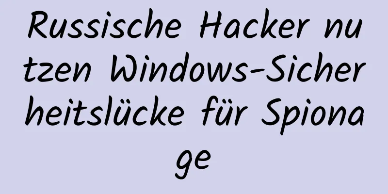 Russische Hacker nutzen Windows-Sicherheitslücke für Spionage