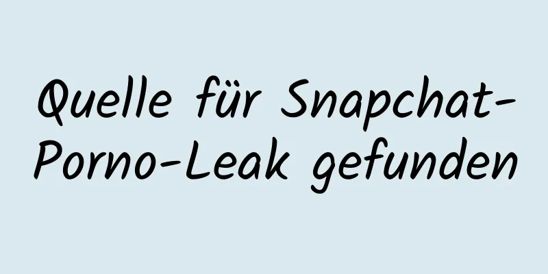 Quelle für Snapchat-Porno-Leak gefunden