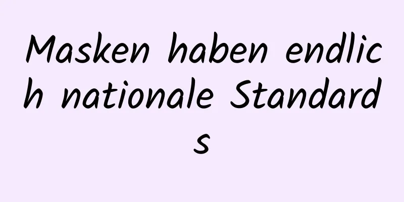 Masken haben endlich nationale Standards
