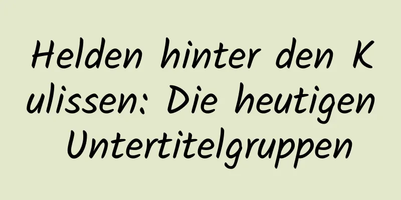 Helden hinter den Kulissen: Die heutigen Untertitelgruppen