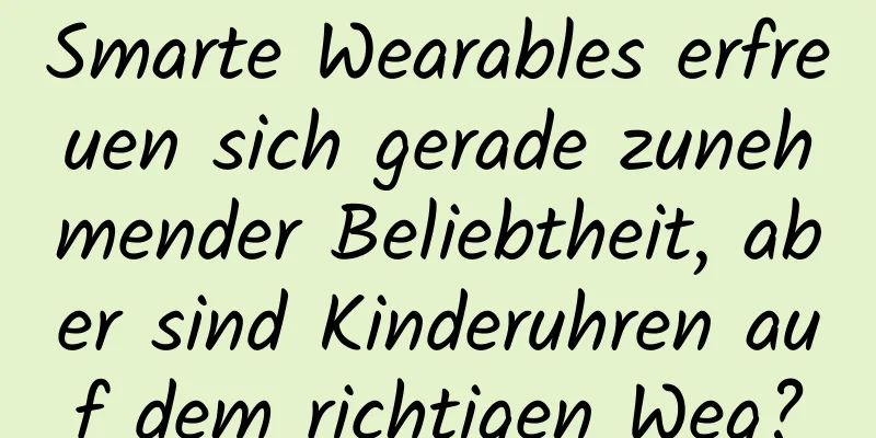 Smarte Wearables erfreuen sich gerade zunehmender Beliebtheit, aber sind Kinderuhren auf dem richtigen Weg?