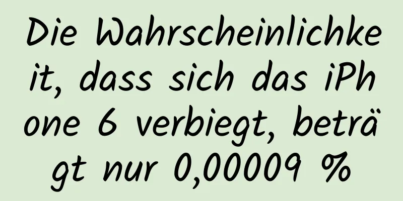 Die Wahrscheinlichkeit, dass sich das iPhone 6 verbiegt, beträgt nur 0,00009 %
