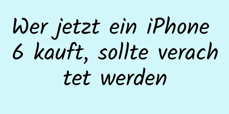 Wer jetzt ein iPhone 6 kauft, sollte verachtet werden