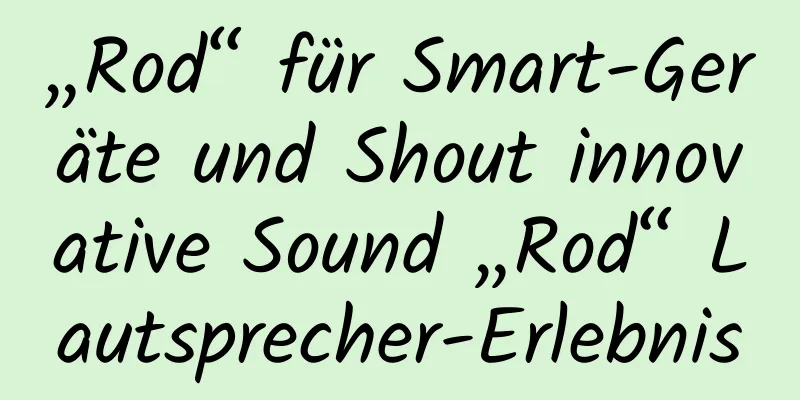 „Rod“ für Smart-Geräte und Shout innovative Sound „Rod“ Lautsprecher-Erlebnis