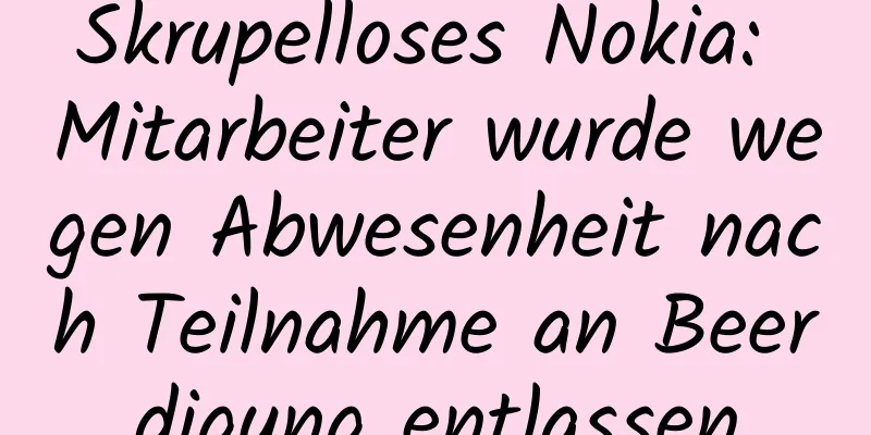 Skrupelloses Nokia: Mitarbeiter wurde wegen Abwesenheit nach Teilnahme an Beerdigung entlassen