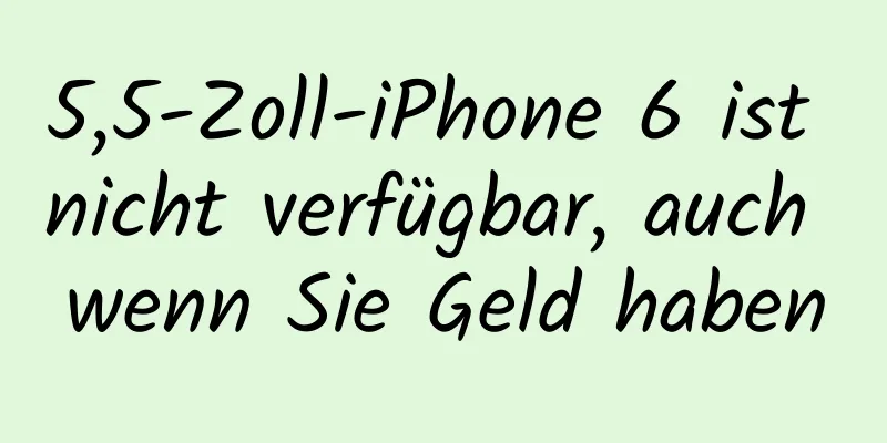 5,5-Zoll-iPhone 6 ist nicht verfügbar, auch wenn Sie Geld haben