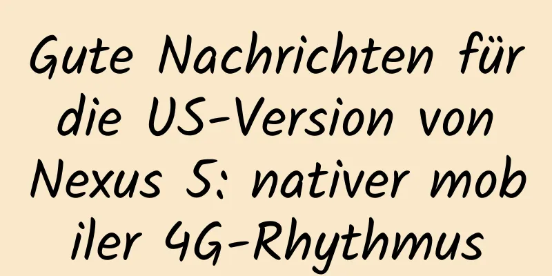 Gute Nachrichten für die US-Version von Nexus 5: nativer mobiler 4G-Rhythmus