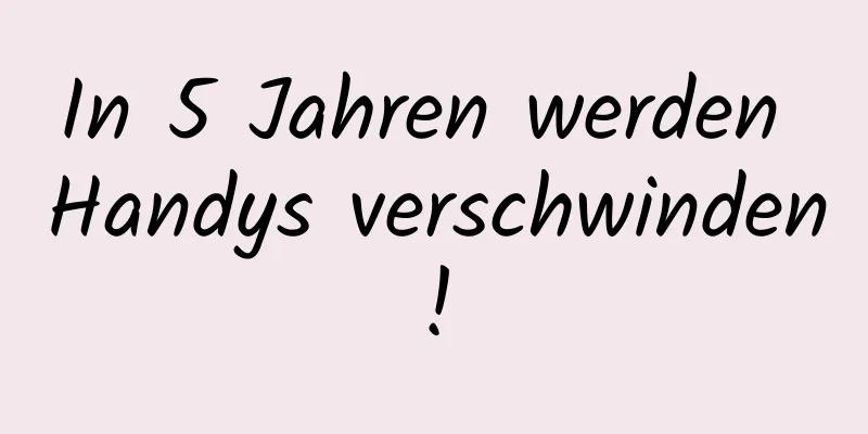 In 5 Jahren werden Handys verschwinden!