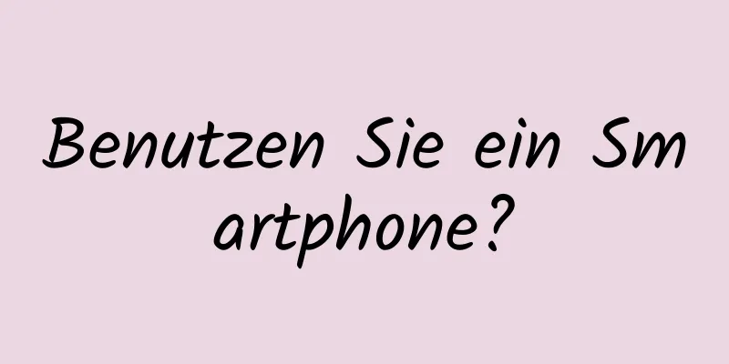 Benutzen Sie ein Smartphone?