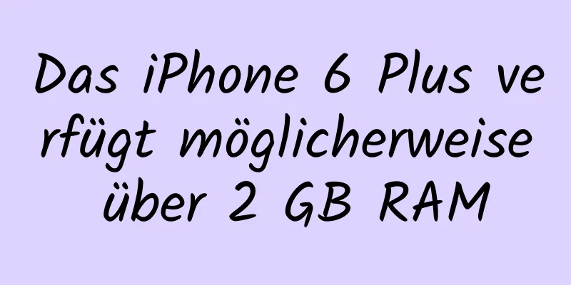 Das iPhone 6 Plus verfügt möglicherweise über 2 GB RAM