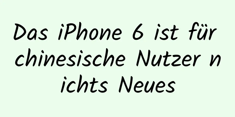 Das iPhone 6 ist für chinesische Nutzer nichts Neues