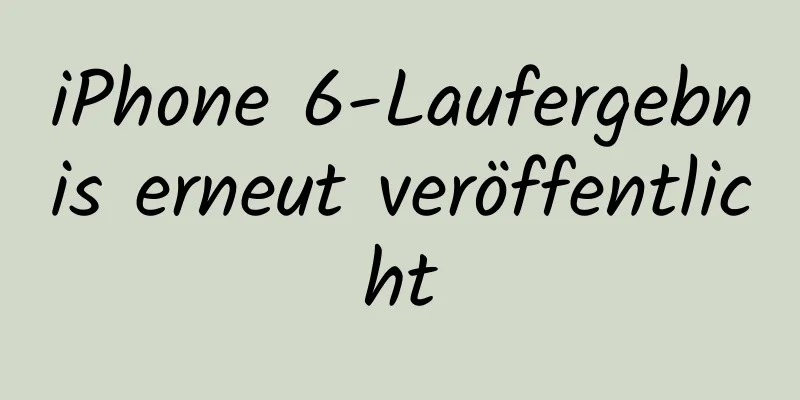 iPhone 6-Laufergebnis erneut veröffentlicht