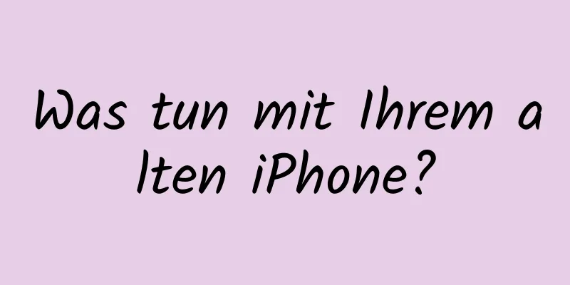 Was tun mit Ihrem alten iPhone?