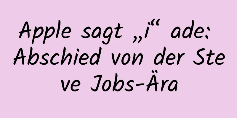 Apple sagt „i“ ade: Abschied von der Steve Jobs-Ära