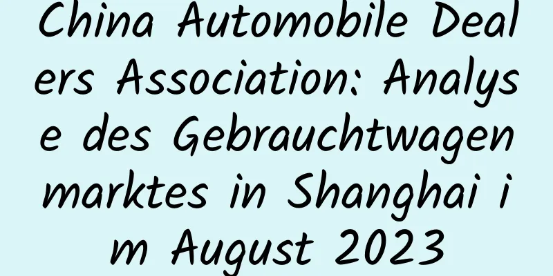 China Automobile Dealers Association: Analyse des Gebrauchtwagenmarktes in Shanghai im August 2023