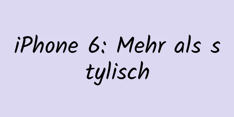 iPhone 6: Mehr als stylisch