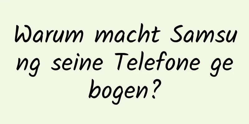 Warum macht Samsung seine Telefone gebogen?