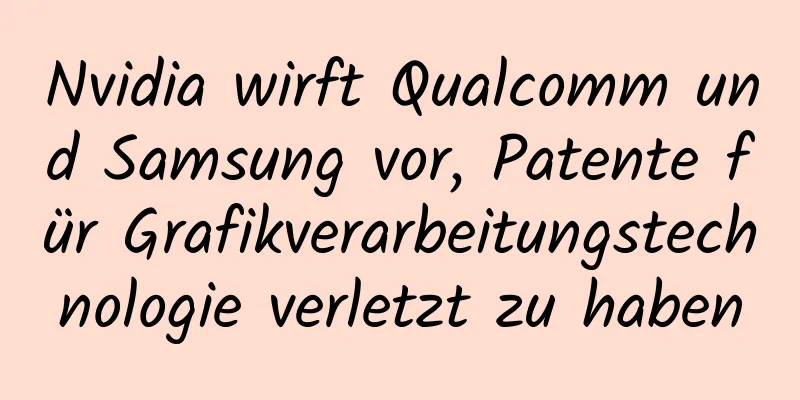 Nvidia wirft Qualcomm und Samsung vor, Patente für Grafikverarbeitungstechnologie verletzt zu haben