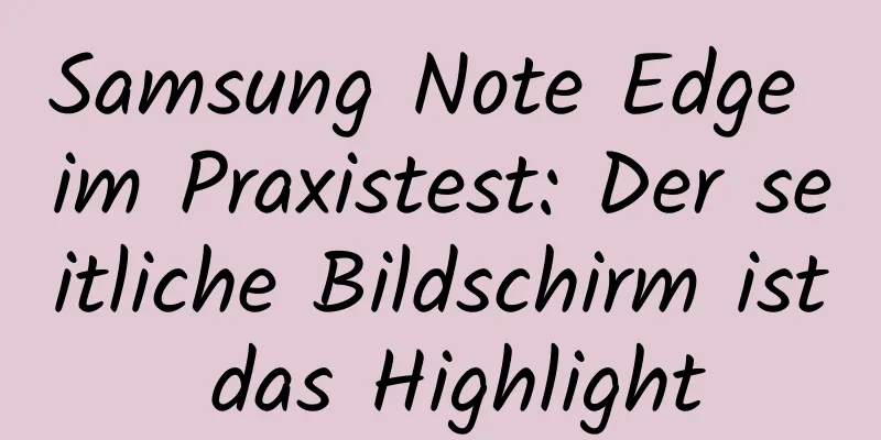 Samsung Note Edge im Praxistest: Der seitliche Bildschirm ist das Highlight