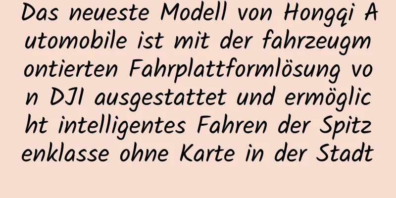 Das neueste Modell von Hongqi Automobile ist mit der fahrzeugmontierten Fahrplattformlösung von DJI ausgestattet und ermöglicht intelligentes Fahren der Spitzenklasse ohne Karte in der Stadt