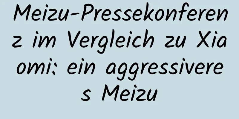 Meizu-Pressekonferenz im Vergleich zu Xiaomi: ein aggressiveres Meizu