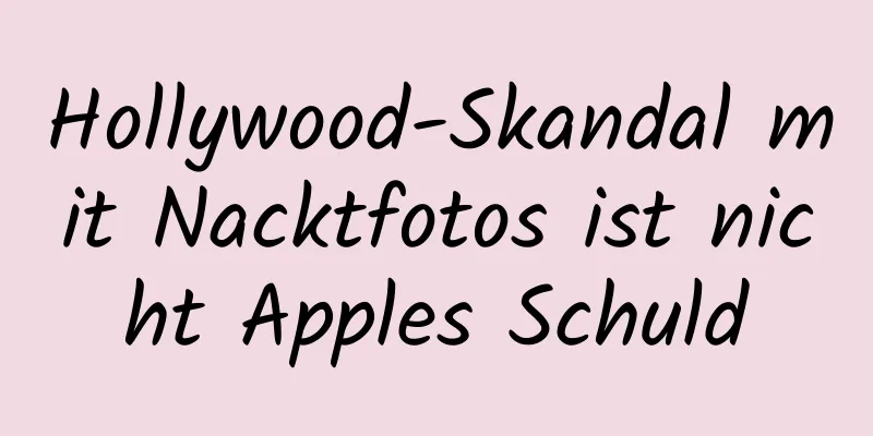 Hollywood-Skandal mit Nacktfotos ist nicht Apples Schuld