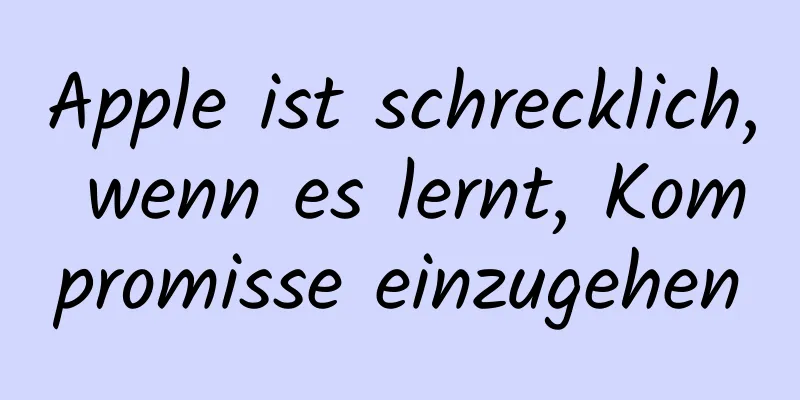 Apple ist schrecklich, wenn es lernt, Kompromisse einzugehen