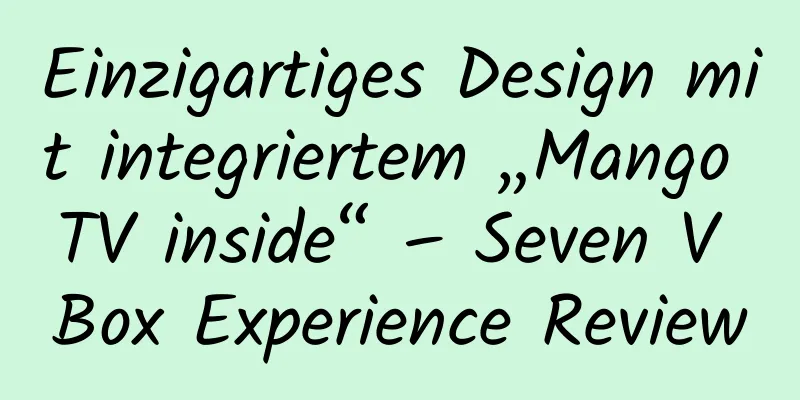 Einzigartiges Design mit integriertem „Mango TV inside“ – Seven V Box Experience Review