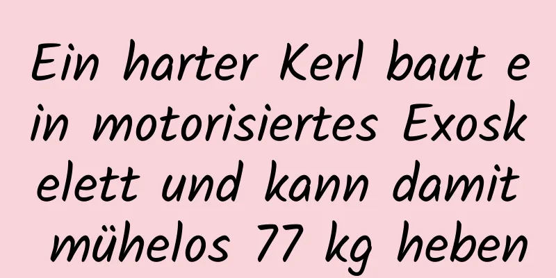 Ein harter Kerl baut ein motorisiertes Exoskelett und kann damit mühelos 77 kg heben
