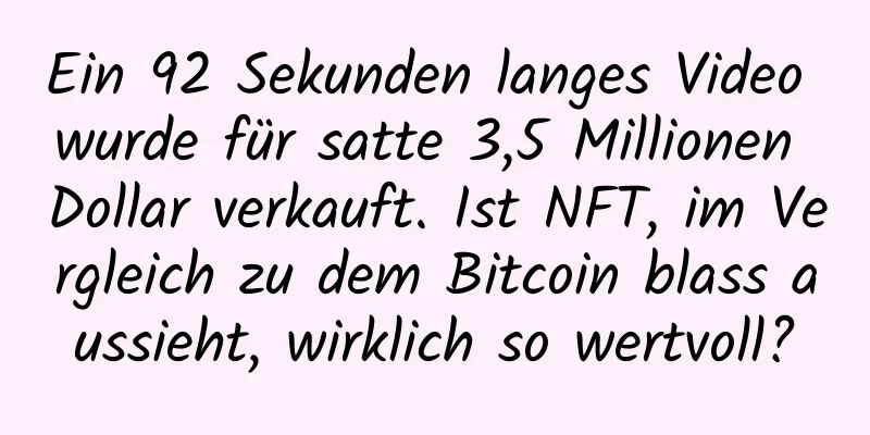 Ein 92 Sekunden langes Video wurde für satte 3,5 Millionen Dollar verkauft. Ist NFT, im Vergleich zu dem Bitcoin blass aussieht, wirklich so wertvoll?