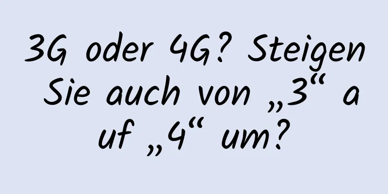 3G oder 4G? Steigen Sie auch von „3“ auf „4“ um?