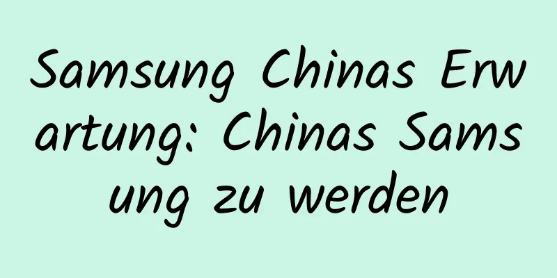 Samsung Chinas Erwartung: Chinas Samsung zu werden