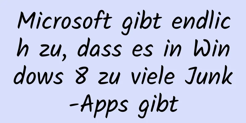 Microsoft gibt endlich zu, dass es in Windows 8 zu viele Junk-Apps gibt