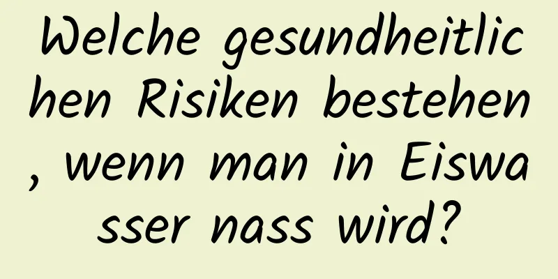Welche gesundheitlichen Risiken bestehen, wenn man in Eiswasser nass wird?