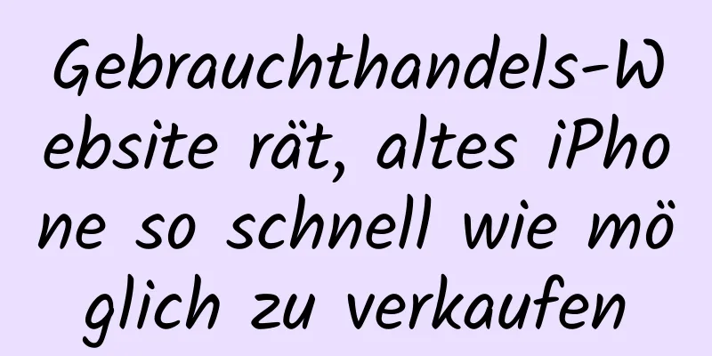 Gebrauchthandels-Website rät, altes iPhone so schnell wie möglich zu verkaufen