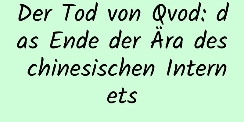 Der Tod von Qvod: das Ende der Ära des chinesischen Internets