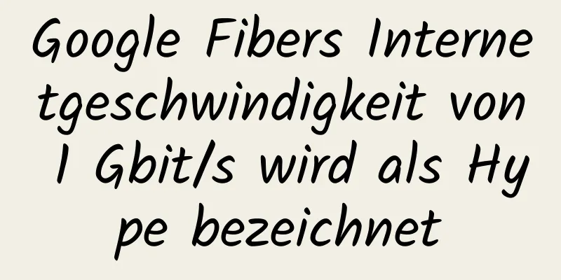 Google Fibers Internetgeschwindigkeit von 1 Gbit/s wird als Hype bezeichnet