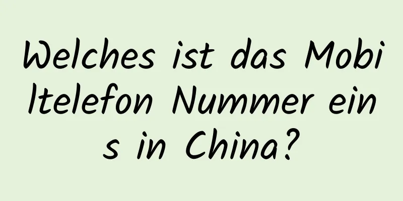 Welches ist das Mobiltelefon Nummer eins in China?