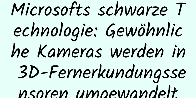 Microsofts schwarze Technologie: Gewöhnliche Kameras werden in 3D-Fernerkundungssensoren umgewandelt