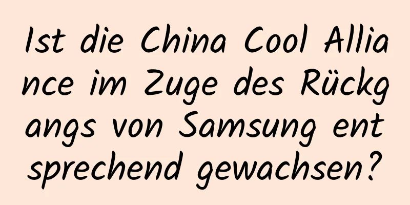 Ist die China Cool Alliance im Zuge des Rückgangs von Samsung entsprechend gewachsen?
