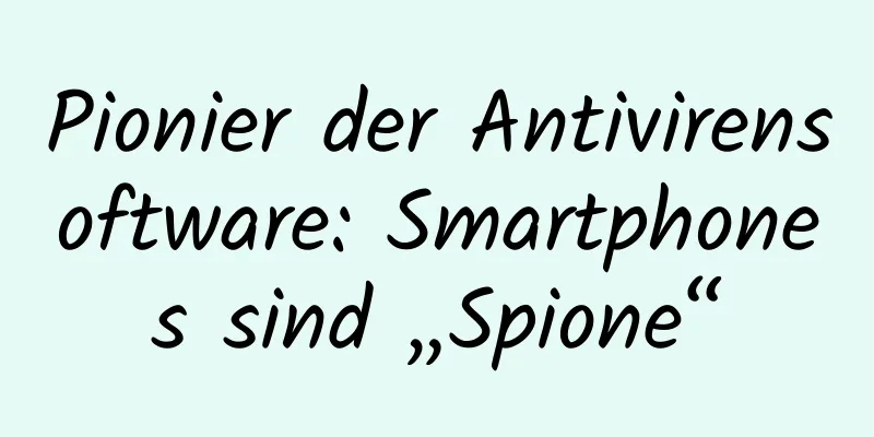 Pionier der Antivirensoftware: Smartphones sind „Spione“